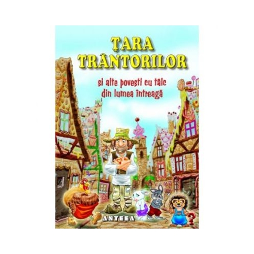 Tara trantorilor si alte povesti cu talc din lumea intreaga, editura Anteea