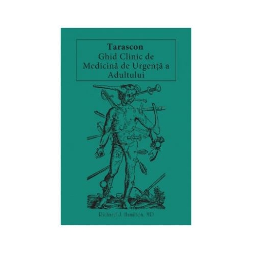 Tarascon. Ghid clinic de medicina de urgenta a adultului - Richard J. Hamilton