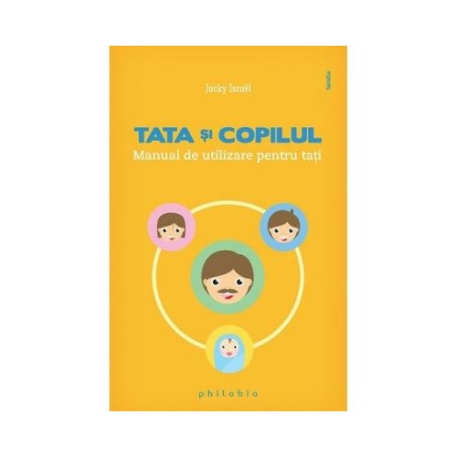 Tata si copilul. Manual de utilizare pentru tati - Jacky Israel