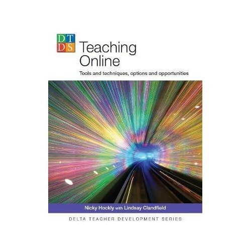 Teaching Online. Tools and techniques, options and opportunities - Nicky Hockly