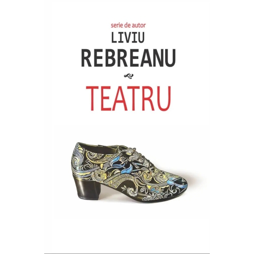 Teatru - Liviu Rebreanu