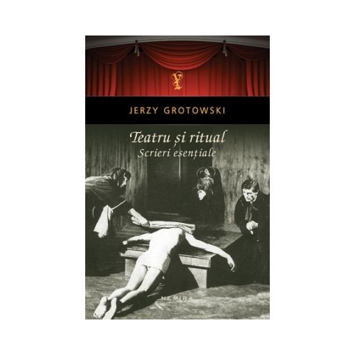 Teatru si ritual. Scrieri esentiale - Jerzy Grotowski