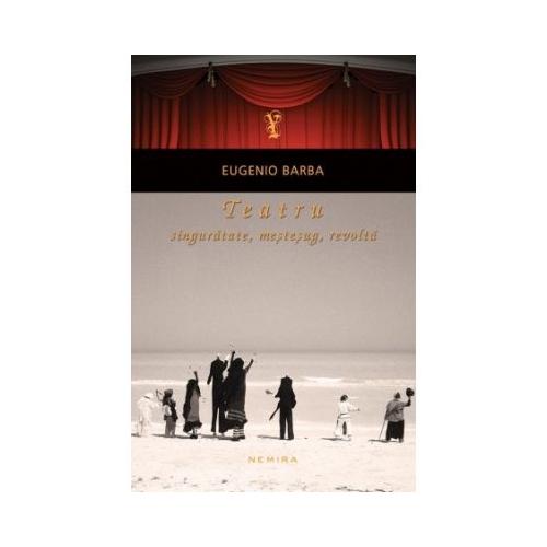 Teatru: singuratate, mestesug, revolta (paperback) - Eugenio Barba