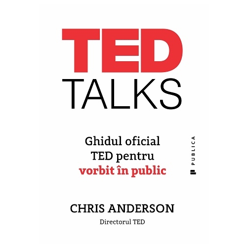TED Talks. Ghidul oficial TED pentru vorbit in public - Chris Anderson