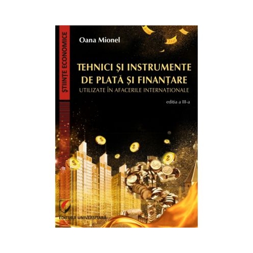 Tehnici si instrumente de plata si finantare utilizate in afacerile internationale, editia III - Oana Mionel