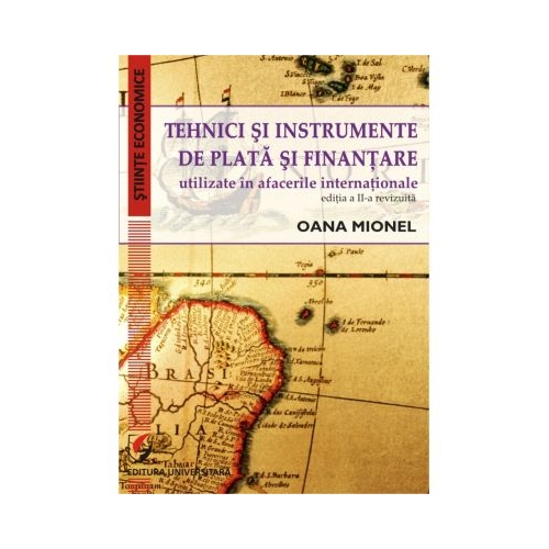 Tehnici si instrumente de plata si finantare utilizate in afacerile internationale. Editia a 2-a - Oana Mionel
