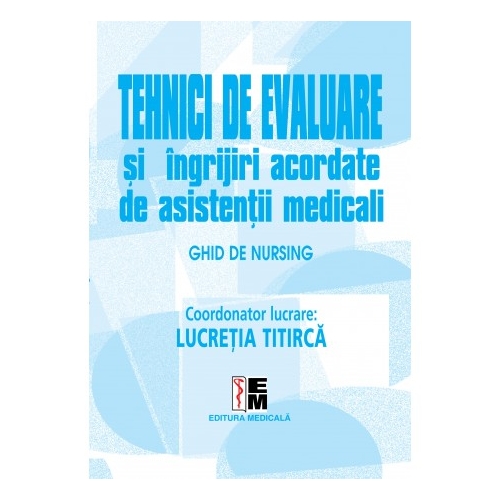 Tehnici de evaluare si ingrijiri acordate de asistentii medicali Volumul 2 - Lucretia Titirca Carti de Lucretia Titirca Viata Medicala Romaneasca grupdzc