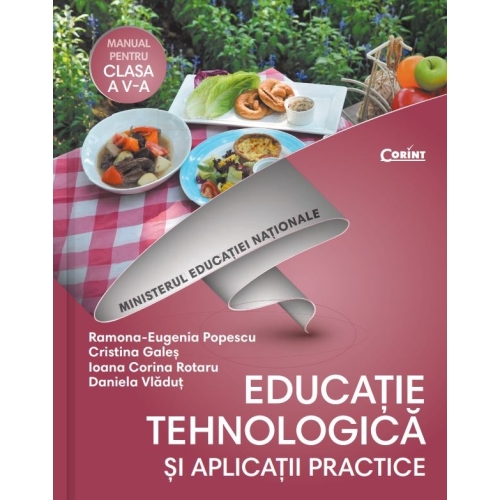 Educatie tehnologica si aplicatii practice, manual pentru clasa a V-a. Contine si editia digitala - Ramona-Eugenia Popescu, Cristina Gales, loana Corina Rotaru si Daniela Vladut, editura Corint