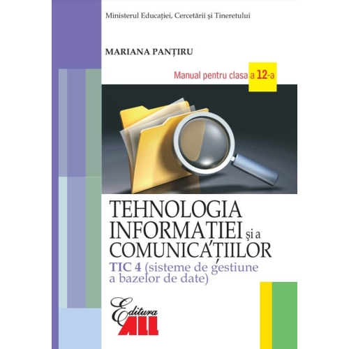 Tehnologia informatiei si a comunicatiilor TIC 4. Sisteme de gestiune a bazelor de date. Manual pentru clasa a XII-a - Mariana Pantiru, editura All