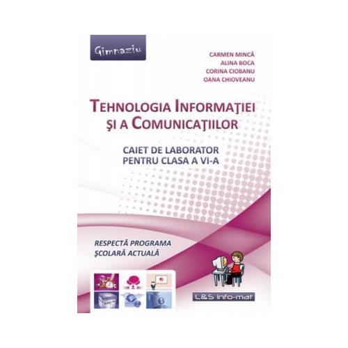 Tehnologia Informatiei si a Comunicatiilor. Caiet pentru clasa a VI-a - Carmen Minca
