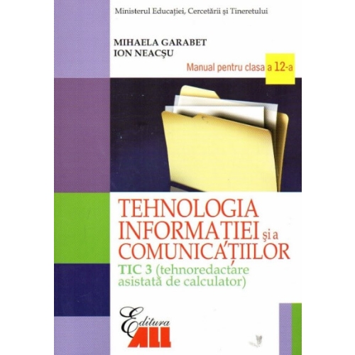 Tehnologia informatiei si a comunicatiilor TIC 3. Manual pentru clasa a 12-a - Mihaela Garabet Informatica Clasa 12 All