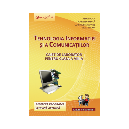 Tehnologia Informatiei si a Comunicatiilor. Caiet de laborator pentru clasa a VIII-a - Alina Boca