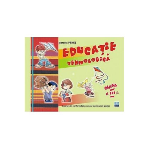 Educatie tehnologica pentru clasa a III-a (Marcela Penes)