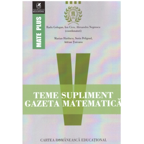 Teme supliment. Gazeta Matematica. Clasa a V-a - Radu Gologan, Ion Cicu, Alexandru Negrescu, editura Cartea Romaneasca Educational