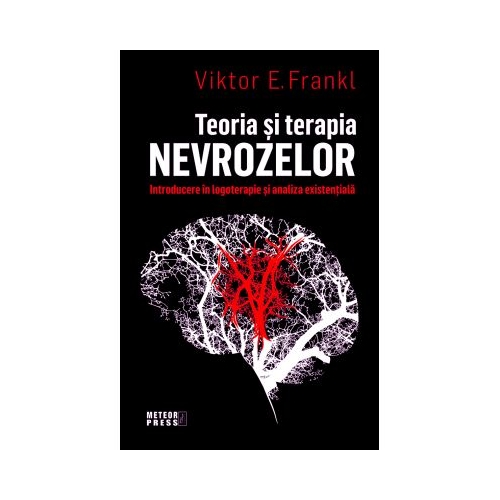 Teoria si terapia nevrozelor - Viktor E. Frankl