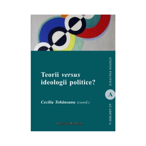 Teorii versus ideologii politice - Cecilia Tohaneanu