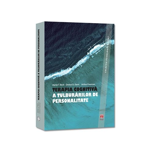TERAPIA COGNITIVA A TULBURARILOR DE PERSONALITATE - Aaron T. Beck, Denise D. Davis, Arthur Freeman