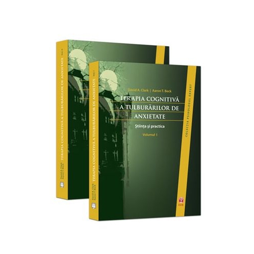 Terapia cognitiva a tulburarilor de anxietate. Stiinta si practica (volumele I-II) - David A. Clark