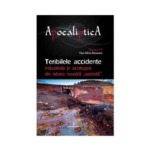 Teribilele accidente industriale si ecologice din istoria noastra „secreta” - Dan-Silviu Boerescu