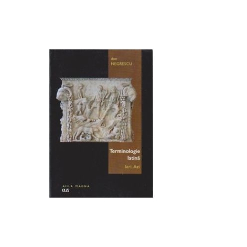 Terminologie latina. Ieri. Azi - Dan Negrescu