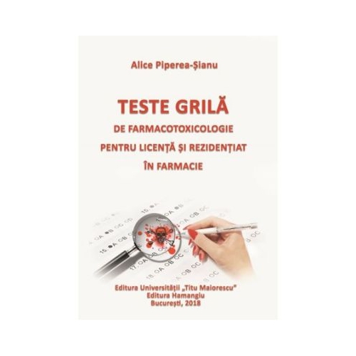 Teste grila de farmacotoxicologie pentru licenta si rezidentiat in farmacie (Alice Piperea-Sianu)