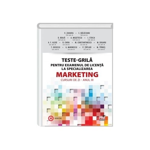 Teste-Grila pentru examenul de licenta la specializarea Marketing. Cursuri de zi. Anul III (coord. Valentina Zaharia)