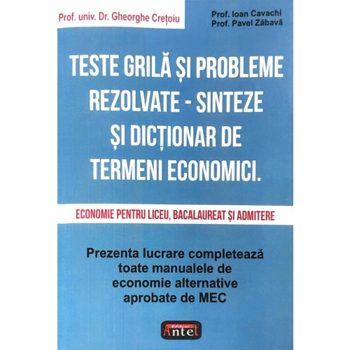 Teste grila si probleme rezolvate. Sinteze si dictionar de termeni economici. Economie pentru liceu, bacalaureat si admitere - Gheorghe Cretoiu