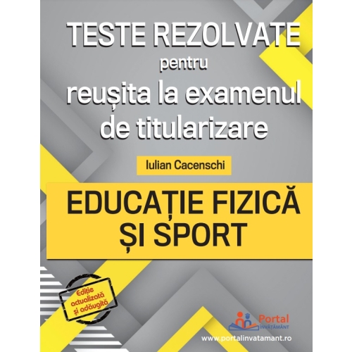 Teste rezolvate pentru reusita la examenul de titularizare. Educatie Fizica si Sport - Iulian Cacenschi