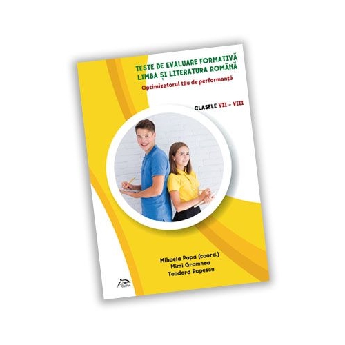 Teste de evaluare formativa - Limba si literatura romana - clasele VII-VIII - OPTIMIZATORUL tau DE PERFORMANTA