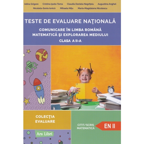 Teste de evaluare nationala clasa a 2-a. Comunicare in Limba Romana, Matematica si Explorarea Mediului - Adina Grigore Set Semestrul I + Semestrul II Clasa 2 ARS LIBRI