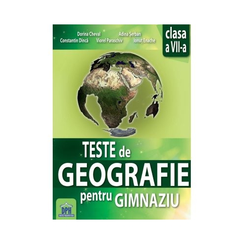 Teste de geografie pentru gimnaziu. Clasa a VII-a - Dorina Cheval, editura Didactica Publishing House