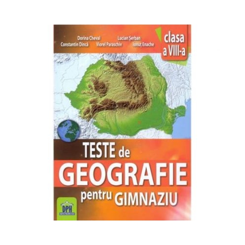 Teste de geografie pentru gimnaziu. Clasa a VIII-a - Constantin Dinca, editura Didactica Publishing House