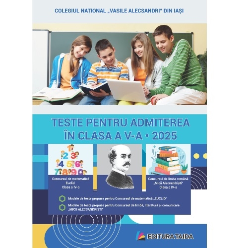 Teste pentru admitere in clasa a 5-a. Concursul de limba romana Micii Alecsandristi.  Concursul de matematica EUCLID. Editia 2025