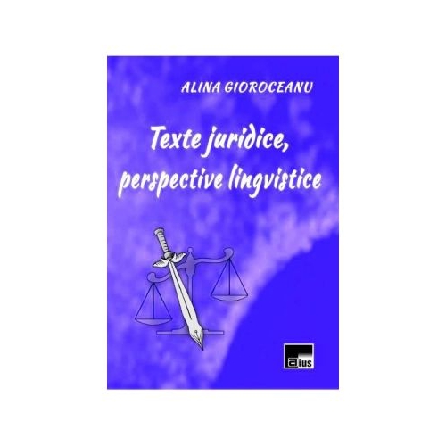 Texte juridice, perspective lingvistice - Alina Gioroceanu