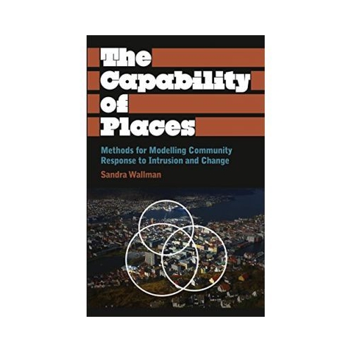 The Capability of Places. Methods for Modelling Community Response to Intrusion and Change - Sandra Wallman