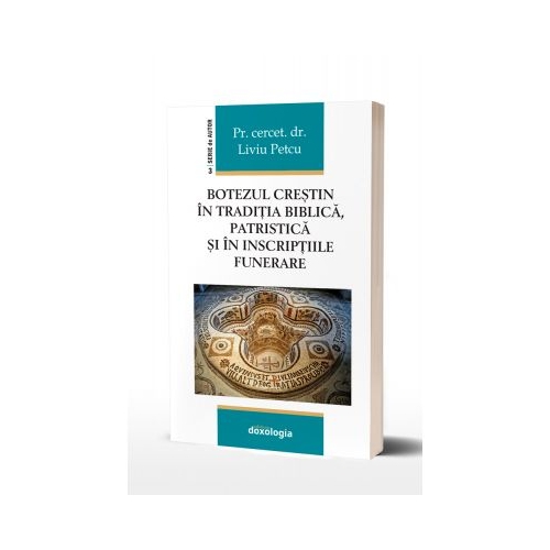 The Christian baptism in the biblical, patristic tradition and in the funerary inscriptions - Pr. asist. univ. dr. Liviu Petcu