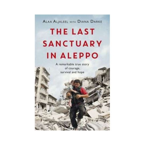 The Last Sanctuary in Aleppo - Alaa Aljaleel, Diana Darke