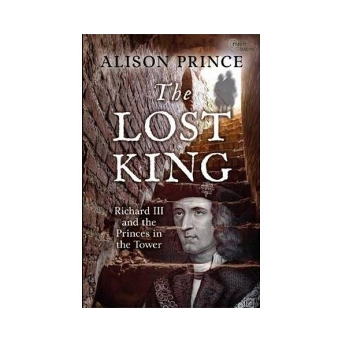 The Lost King: Richard III and the Princes in the Tower - Alison Prince