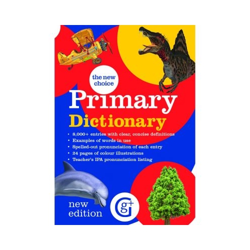 The New Choice Primary Dictionary. 8000 entries, age 7+ Primary 4 and 5