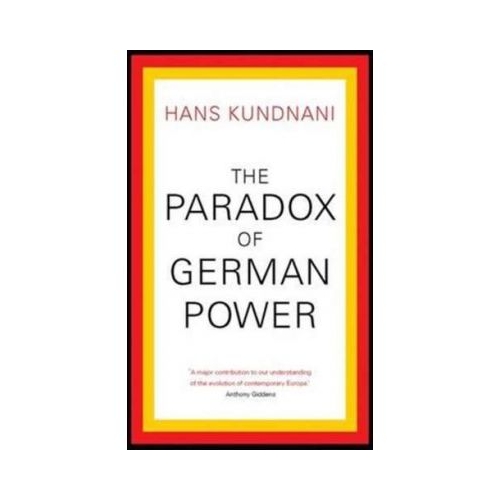 The Paradox of German Power - Hans Kundnani