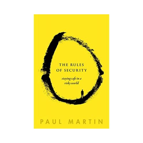 The Rules of Security: Staying Safe in a Risky World - Paul Martin