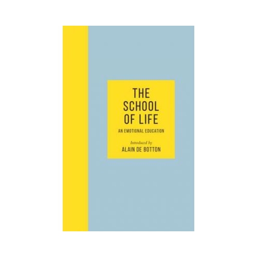 The School of Life. An Emotional Education - Alain de Botton