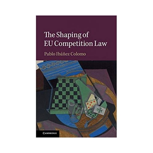 The Shaping of EU Competition Law - Pablo Ibanez Colomo