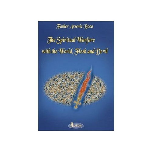 The Spiritual Warfare with the World, Flesh and Devil - Father Arsenie Boca