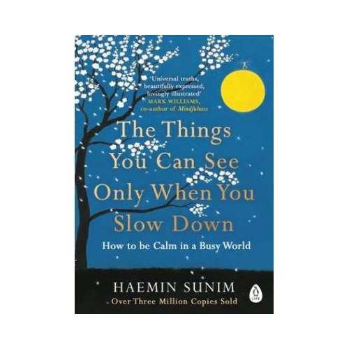 The Things You Can See Only When You Slow Down. How to be Calm in a Busy World - Haemin Sunim