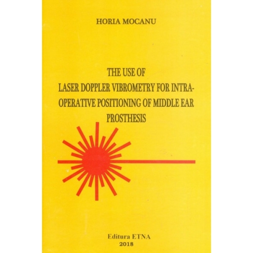 The use of Laser Doppler Vibrometry for intra-operative positioning of middle ear prosthesis - Horia Mocanu