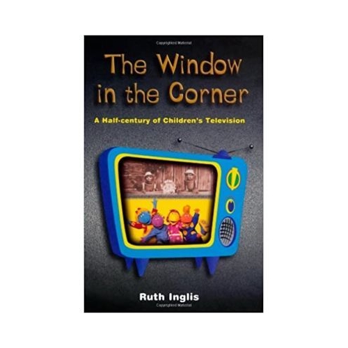 The Window in the Corner. A Half-Century of Children's Television - Ruth Inglis