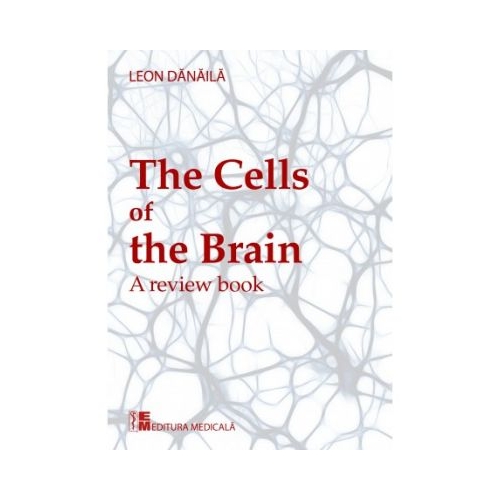 The cells of the brain. A review book. Editie in limba engleza - Leon Danaila