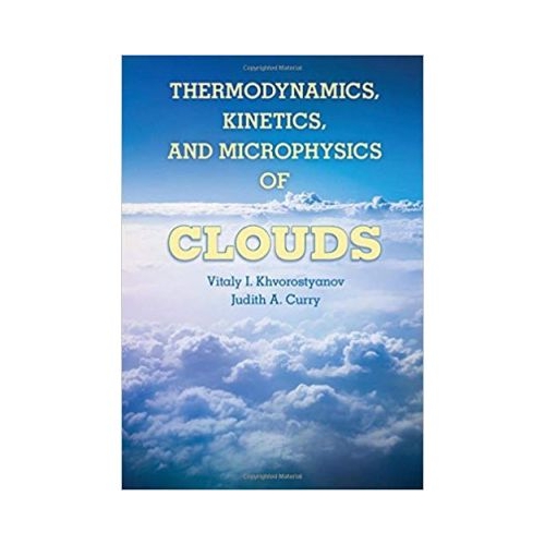Thermodynamics, Kinetics, and Microphysics of Clouds - Professor Vitaly I. Khvorostyanov, Dr Judith A. Curry