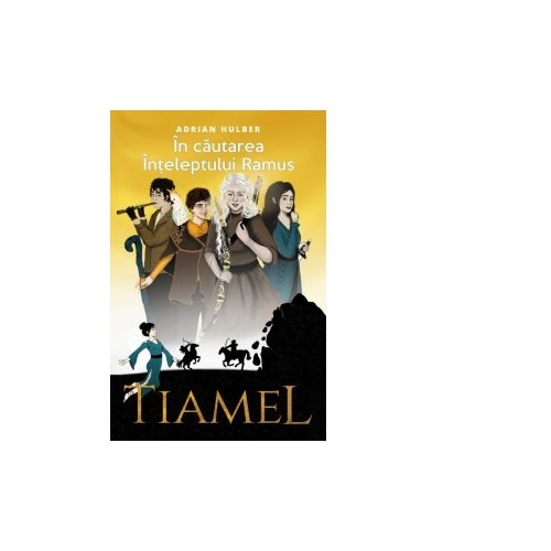Tiamel. In cautarea Inteleptului Ramus - Adrian Hulber